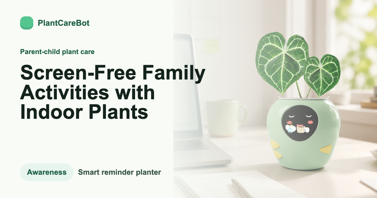 Screen-Free Family Activities with Indoor Plants cover image for PlantCareBot blog