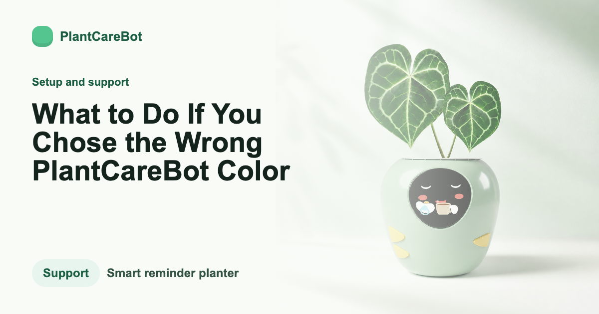 What to Do If You Chose the Wrong PlantCareBot Color cover image for PlantCareBot blog