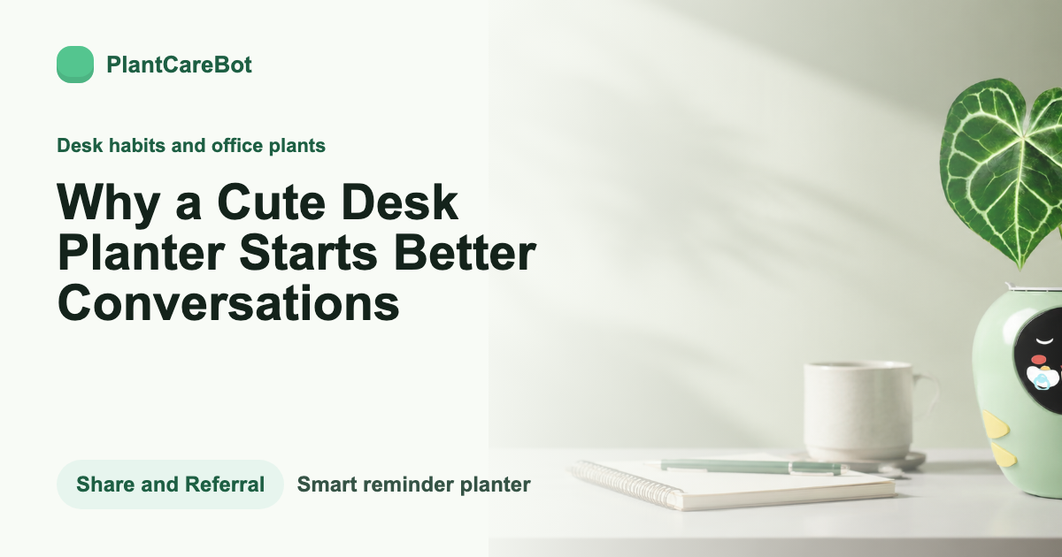 Why a Cute Desk Planter Starts Better Conversations cover image for PlantCareBot blog